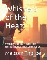 Whispers of the Heart: Whispers of the Heart: The Unseen Bonds That Connect Us B0DX87YPZH Book Cover