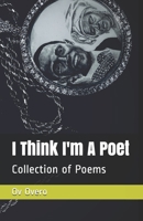 I Think I'm A Poet: Collection of Poetry book 1697930026 Book Cover