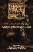 From Darkness to Light: Writers in Museums 1798-1898 1783745495 Book Cover