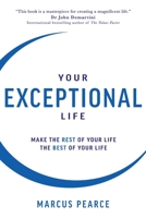 Your Exceptional Life: Make the rest of your life the best of your life 1925452328 Book Cover