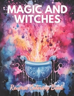 Magic and Witches Reverse Coloring Book: High Quality Beautiful Stress Relief Design B0CNRVBTWW Book Cover