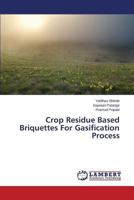 Crop Residue Based Briquettes For Gasification Process 3659475815 Book Cover