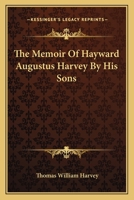The Memoir Of Hayward Augustus Harvey By His Sons 1417951567 Book Cover