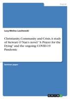 Christianity, Community and Crisis. A study of Stewart O'Nan's novel A Prayer for theDying and the ongoing COVID-19 Pandemic 3346616665 Book Cover