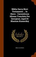 Biblia Sacra Novi Testamenti ... In Slavo - Carniolicum Idioma Translata Per Georgium Japel Et Blasium Kumerdey 1346042349 Book Cover
