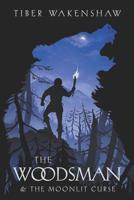 The Woodsman and the Moonlit Curse 1091467730 Book Cover