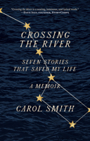 Crossing The River: Seven Stories That Saved My Life, A Memoir 1419750135 Book Cover
