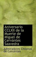 Aniversario CCLXII de la Muerte de Miguel de Cervntes Saavedra 0554640082 Book Cover