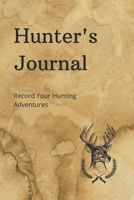 Hunter's Journal: Record Your Hunting Adventures 1710672390 Book Cover