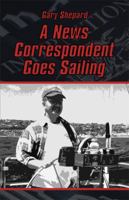 A News Correspondent Goes Sailing 1413740944 Book Cover