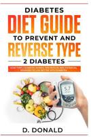 Diabetes Diet Guide to Prevent and Reverse Type 2 Diabetes: How type 2 diabetes works: prevention and potential remedies to live better with diabetes 1798733765 Book Cover