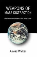 Weapons of Mass Distraction: And Other Sermons for a New World Order 0595331904 Book Cover