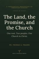 The Land, the Promise, and the Church: A Theological Refutation of Christian Zionism B0HCKCNNG5 Book Cover
