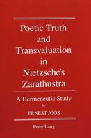 Poetic truth and transvaluation in Nietzsche's Zarathustra: A hermeneutic study (American university studies) 0820404322 Book Cover