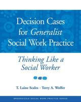 Decision Cases for Generalist Social Work Practice: Thinking Like a Social Worker 0534521940 Book Cover