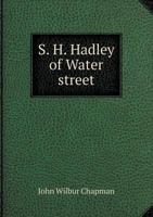 S. H. Hadley of Water Street: A Miracle of Grace 1437116841 Book Cover