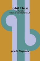 Sybil Chase; or, The Valley Ranche: A Tale of California Life 9366385044 Book Cover