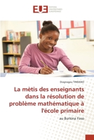 La mètis des enseignants dans la résolution de problème mathématique à l'école primaire: au Burkina Faso 6202548290 Book Cover
