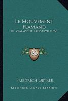 Le Mouvement Flamand: De Vlaemsche Taelstryd (1858) 116016651X Book Cover