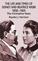The Life And Times Of Sidney And Beatrice Webb: 1858 1905, The Formative Years 0333773438 Book Cover