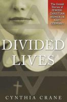 Divided Lives: The Untold Stories of Jewish-Christian Women in Nazi Germany 1403961557 Book Cover