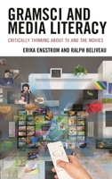 Gramsci and Media Literacy: Critically Thinking about TV and the Movies 1793619875 Book Cover