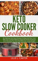 Keto Slow Cooker Cookbook: 50+ Delicious And Quick Recipes Of Meat And Fish. Cook With Your Crockpot Without Losing The Aroma Of Flavors And Following Your Keto Diet Effectively Losing Weight! 1802162615 Book Cover