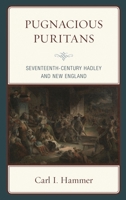 Pugnacious Puritans: Seventeenth-Century Hadley and New England 1498566529 Book Cover