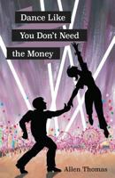 Dance Like You Don't Need the Money 1732423504 Book Cover