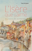 L'Isère que j'aime: À travers des promenades (French Edition) 2343121966 Book Cover