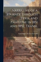 Narrative of a Journey Through Syria and Palestine in 1851 and 1852, Transl 1021683531 Book Cover