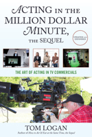 Acting in the Million Dollar Minute: The Art and Business of Performing in TV Commercials 153813764X Book Cover