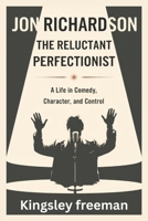 Jon Richardson: The Reluctant Perfectionist – A Life in Comedy, Character, and Control B0F4XLLM9X Book Cover