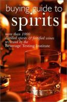 Buying Guide To Spirits: More Than 1000 Distilled Spirits & Fortified Wines Reviewed By The Beverage Testing Institute 0806928654 Book Cover