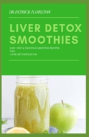 LIVER DETOX SMOOTHIES: easy, fast and delicious smoothie recipes for liver detoxification B088Y1RKRH Book Cover