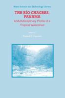 The Rio Chagres, Panama: A Multidisciplinary Profile of a Tropical Watershed (Water Science and Technology Library) (Water Science and Technology Library) 9048168325 Book Cover