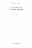 ALIX CLEO ROUBAUD: A PORTRAIT IN FRAGMENTS 1909631442 Book Cover