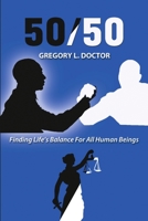 50/50: Finding Life’s Balance for All Human Beings 1483480615 Book Cover