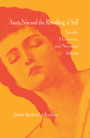 Anais Nin and the Remaking of Self: Gender, Modernism, and Narrative Identity 087580232X Book Cover