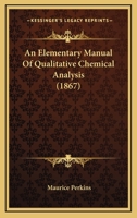 An Elementary Manual Of Qualitative Chemical Analysis (1867) 1104013487 Book Cover