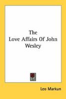 The Love Affairs of John Wesley 1432586432 Book Cover