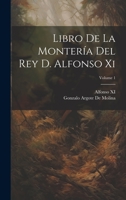 Libro De La Montería Del Rey D. Alfonso Xi; Volume 1 1021204099 Book Cover