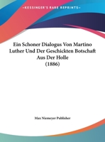 Ein Schoner Dialogus Von Martino Luther Und Der Geschickten Botschaft Aus Der Holle 1160085617 Book Cover