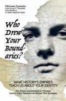 Who Drew Your Boundaries?: What History’s Empires Teach Us About Your Identity: How Nations and Individuals in Transition Learn to Define Themselves and Reclaim Their Sovereignty B0FKSNSR1D Book Cover