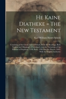 He Kaine Diatheke = The New Testament: Consisting of the Greek Text of Scholz, With the Readings, Both Textual and Marginal, of Griesbach; and the ... the Elzevir, 1663, With the English Authorise 1021471895 Book Cover