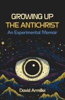Growing Up the Antichrist: An Experimental Memoir B0CHL5PBRX Book Cover