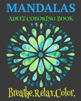 Mandalas Adult Coloring Book Breathe. Relax. Color: Unique Mandala Designs Plus Wellness Pages That Focus On Heart, Soul And Growth B08SPFDRL8 Book Cover