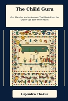 The Child Guru: Om, Mansha, and an Answer That Made Even the Grown-ups Bow Their Heads (37 MAITHILI CHILDREN GRAPHIC NOVELS BY GAJENDRA THAKUR) B0H9RSMC67 Book Cover