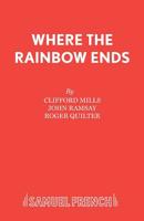 Where the Rainbow Ends (Acting Edition) 0573150214 Book Cover