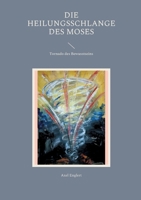 Die Heilungsschlange des Moses: Tornado des Bewusstseins 3754396072 Book Cover